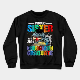 Proud Sister Of A 2024 Kindergarten Graduate Dinosaur Monster Truck Crewneck Sweatshirt